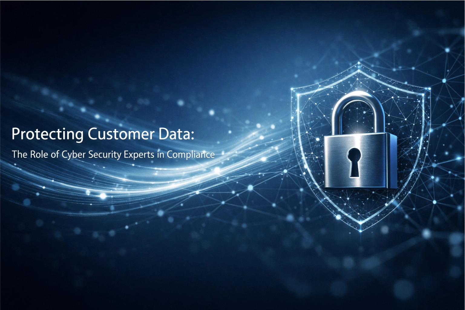 Featured image for article: Protecting Customer Data: The Indispensable Role of Cybersecurity Experts in Compliance