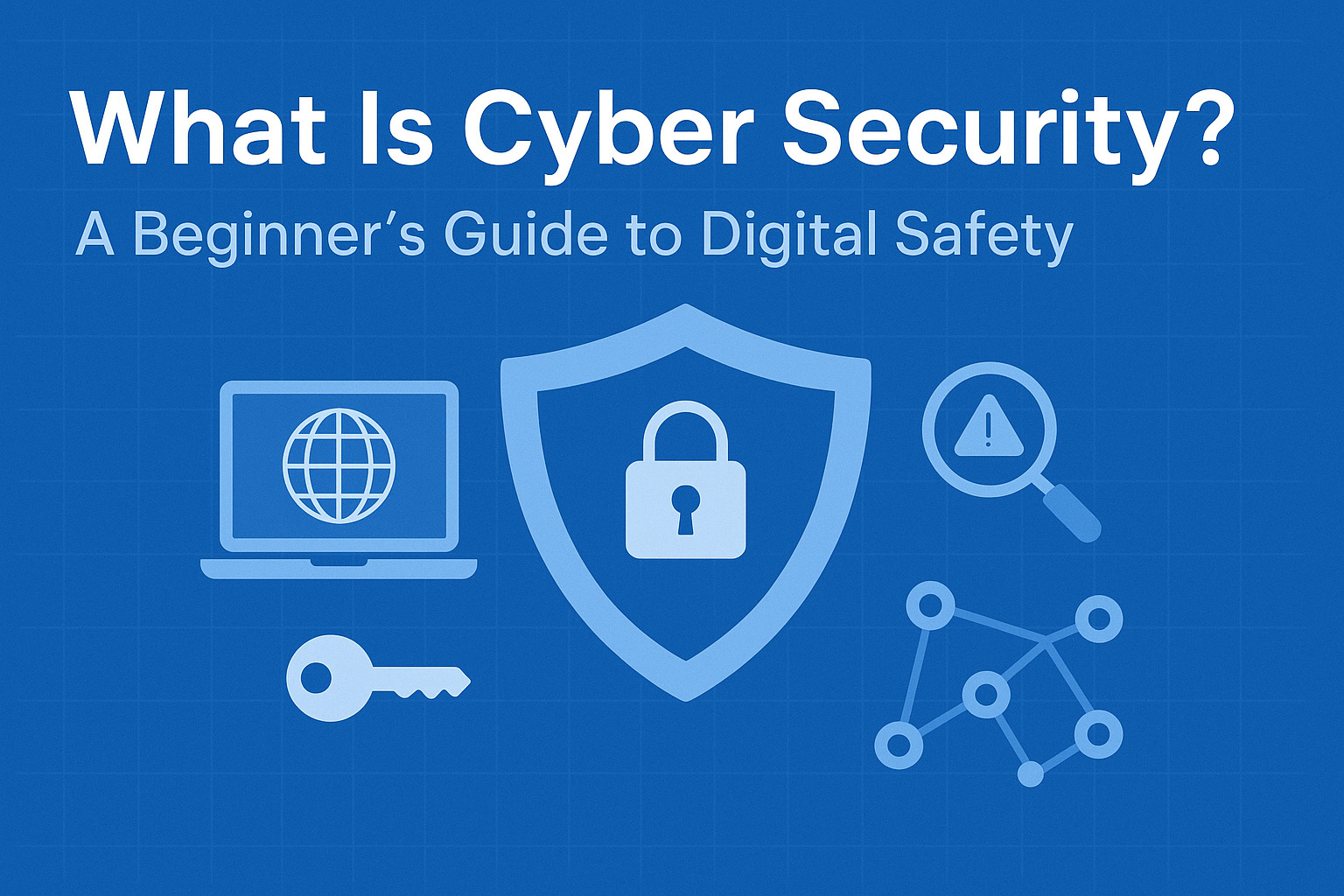 Featured image for article: What Is Cyber Security? A Beginner’s Guide to Digital Safety